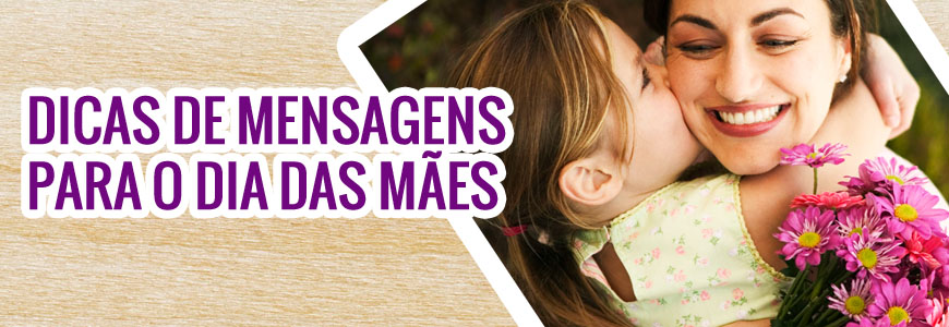 Sugestões de mensagens para o dia das mães!